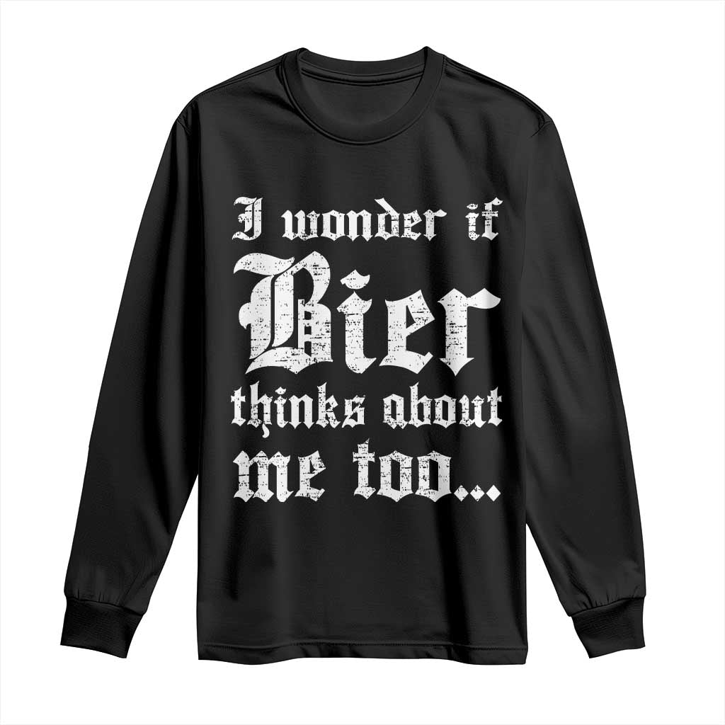 Funny Oktoberfest Long Sleeve Shirt I Wonder If Bier Thinks About Me Too Sarcastic Drinking TS10 Black Print Your Wear