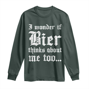 Funny Oktoberfest Long Sleeve Shirt I Wonder If Bier Thinks About Me Too Sarcastic Drinking TS10 Dark Forest Green Print Your Wear
