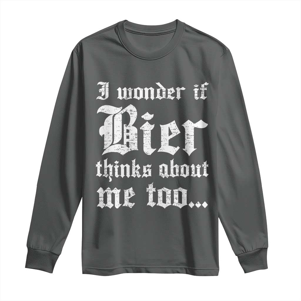 Funny Oktoberfest Long Sleeve Shirt I Wonder If Bier Thinks About Me Too Sarcastic Drinking TS10 Dark Heather Print Your Wear