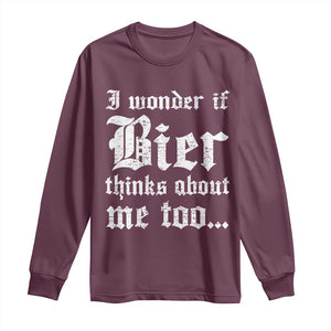 Funny Oktoberfest Long Sleeve Shirt I Wonder If Bier Thinks About Me Too Sarcastic Drinking TS10 Maroon Print Your Wear