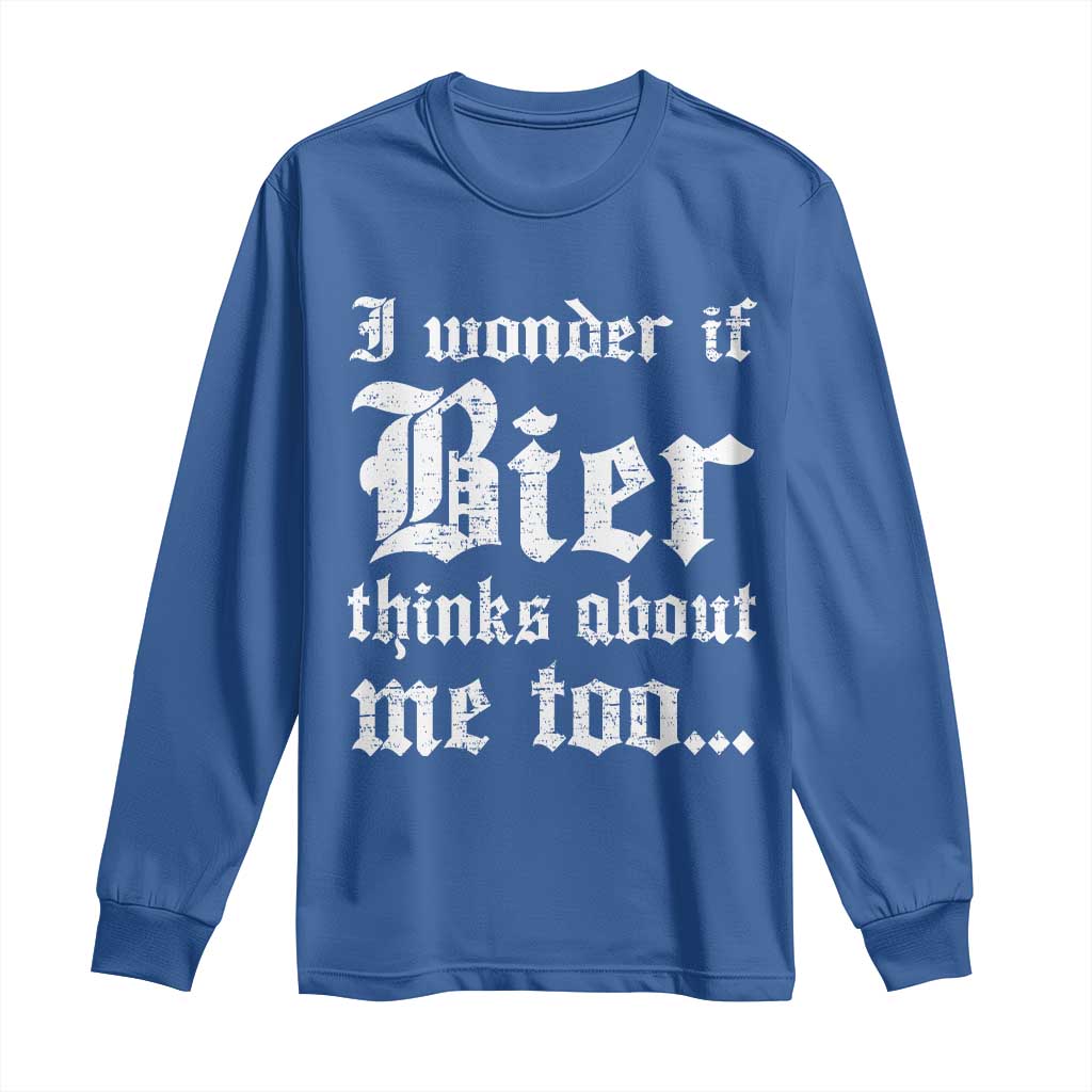 Funny Oktoberfest Long Sleeve Shirt I Wonder If Bier Thinks About Me Too Sarcastic Drinking TS10 Royal Blue Print Your Wear