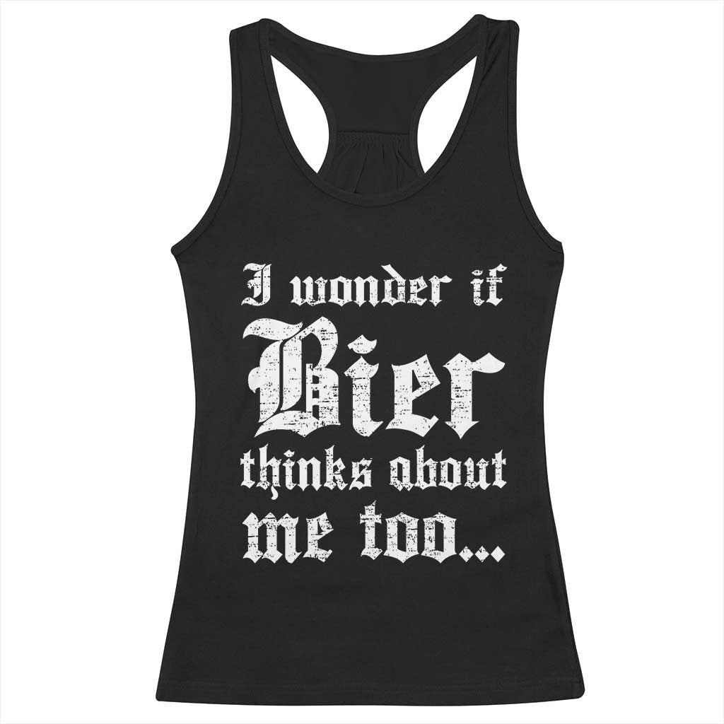 Funny Oktoberfest Racerback Tank Top I Wonder If Bier Thinks About Me Too Sarcastic Drinking TS10 Black Print Your Wear