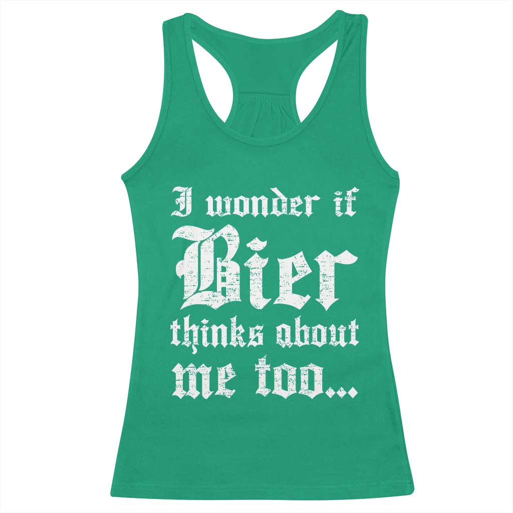 Funny Oktoberfest Racerback Tank Top I Wonder If Bier Thinks About Me Too Sarcastic Drinking TS10 Irish Green Print Your Wear