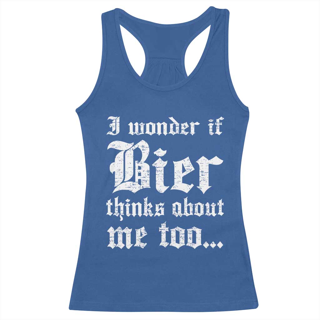 Funny Oktoberfest Racerback Tank Top I Wonder If Bier Thinks About Me Too Sarcastic Drinking TS10 Royal Blue Print Your Wear