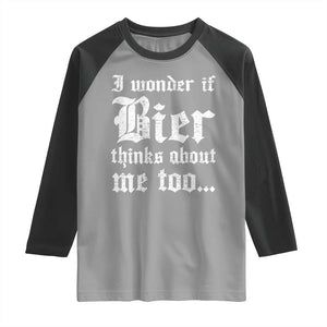 Funny Oktoberfest Raglan Shirt I Wonder If Bier Thinks About Me Too Sarcastic Drinking TS10 Sport Gray Black Print Your Wear