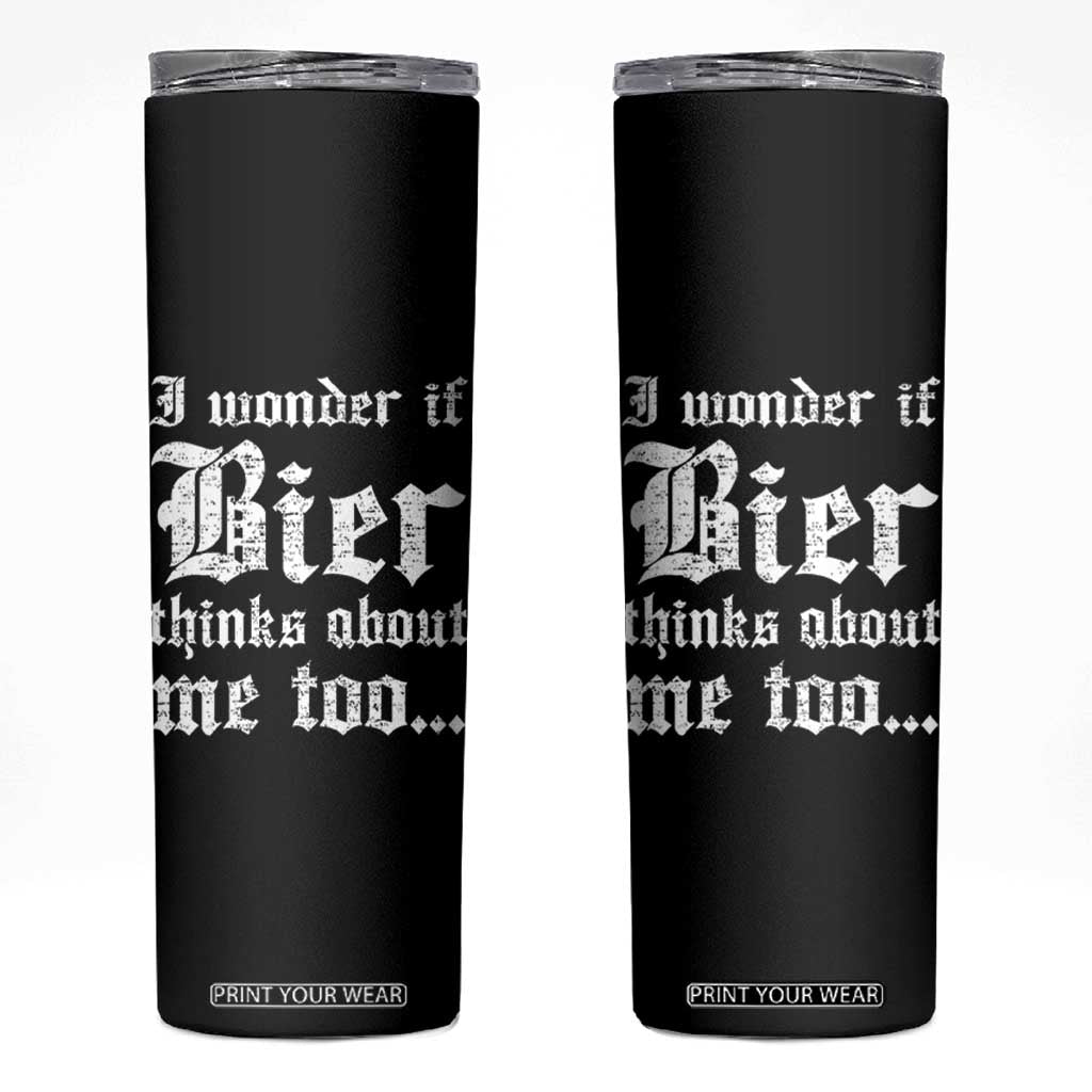 Funny Oktoberfest Skinny Tumbler I Wonder If Bier Thinks About Me Too Sarcastic Drinking TS10 Black Print Your Wear