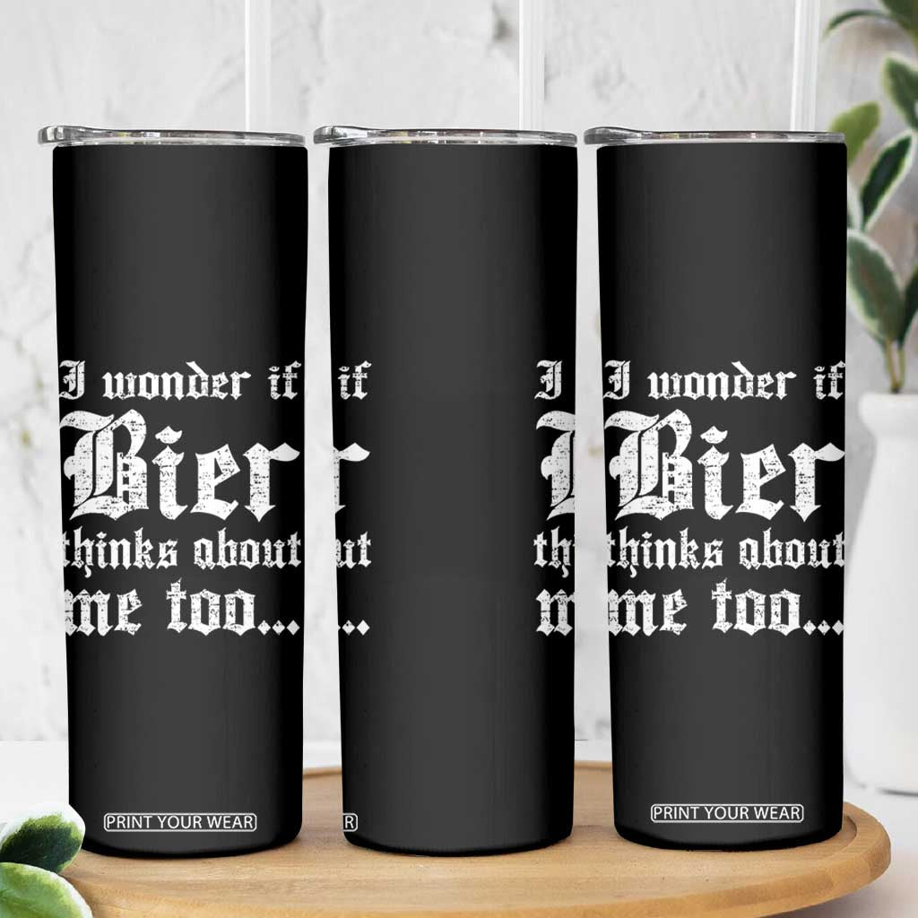 Funny Oktoberfest Skinny Tumbler I Wonder If Bier Thinks About Me Too Sarcastic Drinking TS10 Print Your Wear