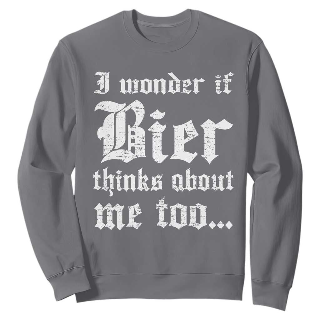 Funny Oktoberfest Sweatshirt I Wonder If Bier Thinks About Me Too Sarcastic Drinking TS10 Charcoal Print Your Wear
