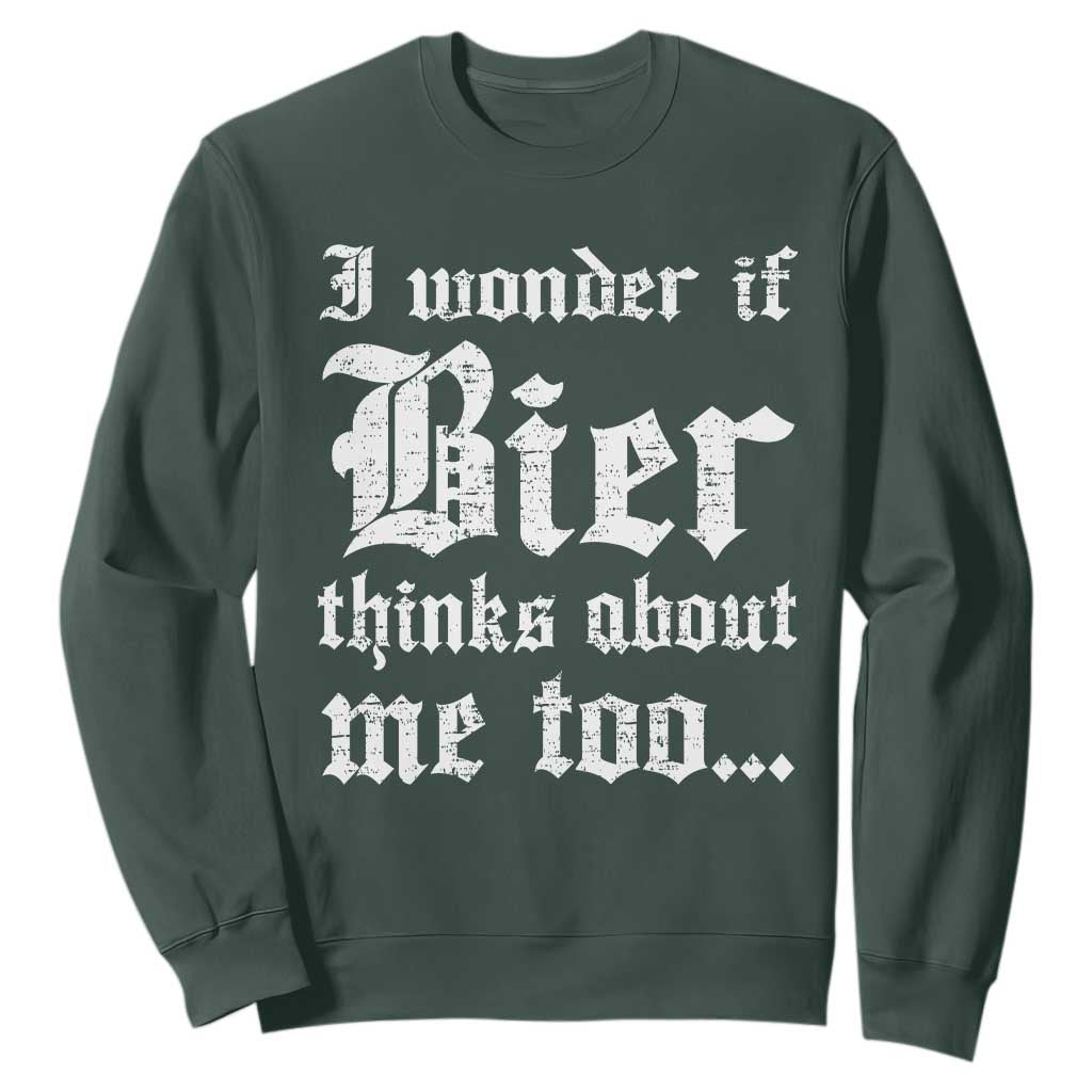 Funny Oktoberfest Sweatshirt I Wonder If Bier Thinks About Me Too Sarcastic Drinking TS10 Dark Forest Green Print Your Wear