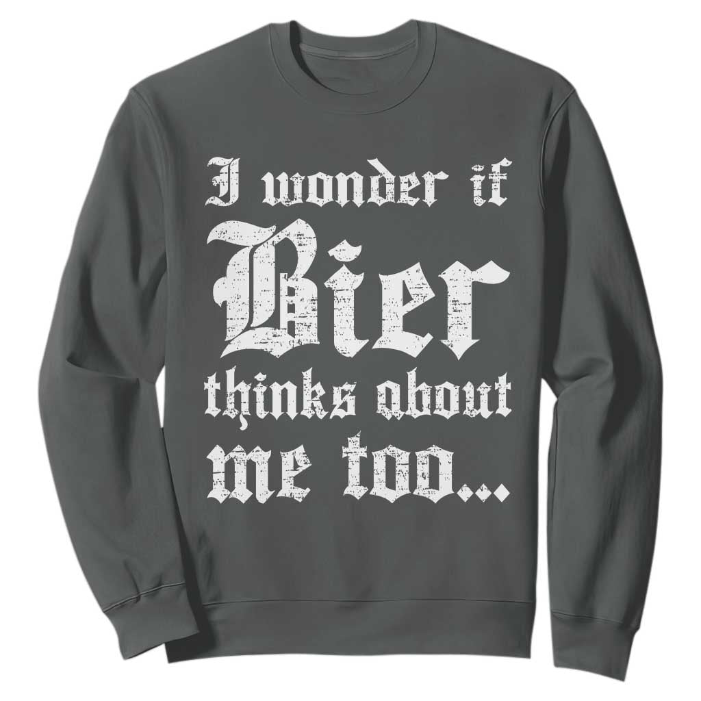 Funny Oktoberfest Sweatshirt I Wonder If Bier Thinks About Me Too Sarcastic Drinking TS10 Dark Heather Print Your Wear