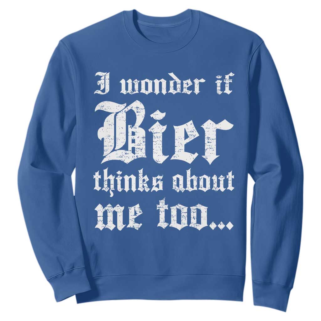 Funny Oktoberfest Sweatshirt I Wonder If Bier Thinks About Me Too Sarcastic Drinking TS10 Royal Blue Print Your Wear