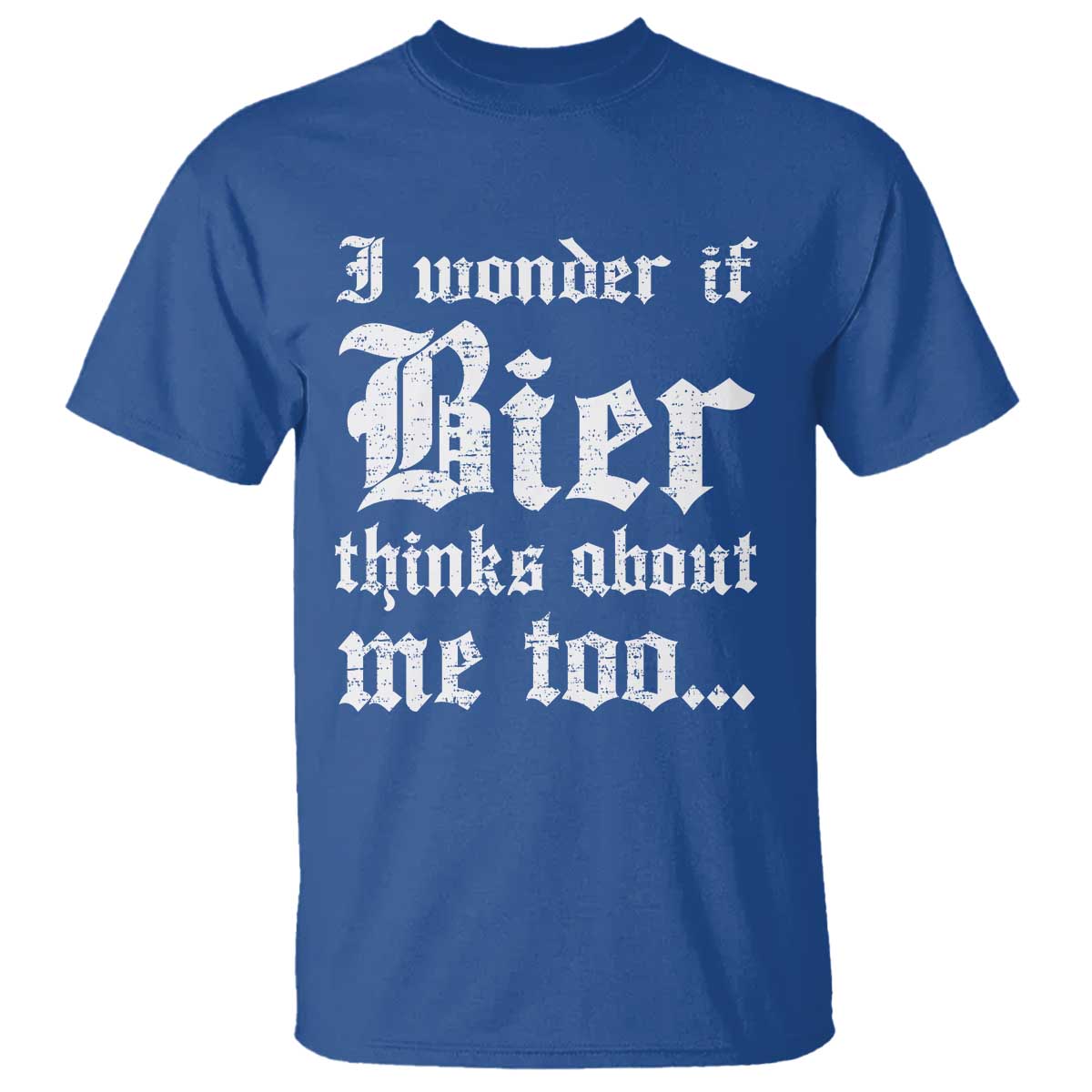 Funny Oktoberfest T Shirt I Wonder If Bier Thinks About Me Too Sarcastic Drinking TS10 Royal Blue Print Your Wear