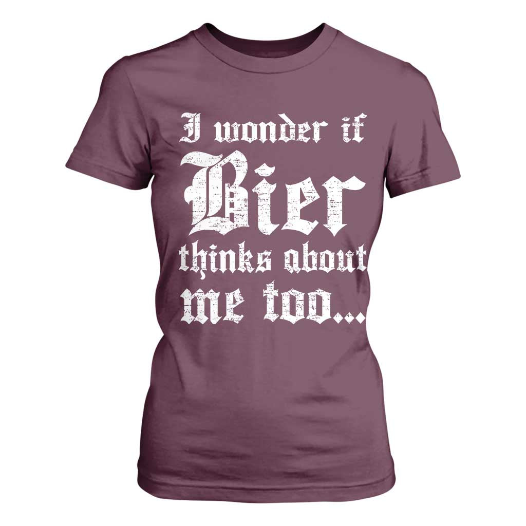 Funny Oktoberfest T Shirt For Women I Wonder If Bier Thinks About Me Too Sarcastic Drinking TS10 Maroon Print Your Wear