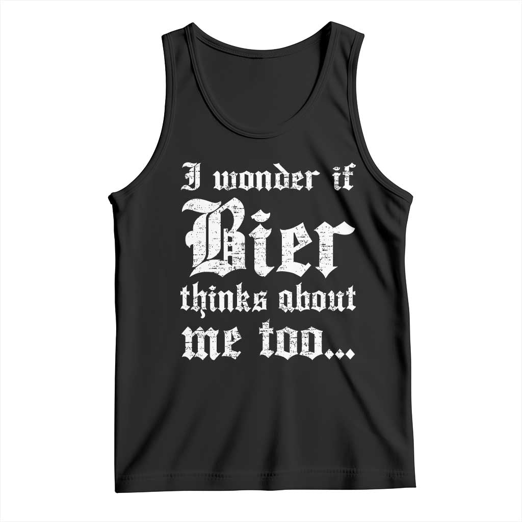 Funny Oktoberfest Tank Top I Wonder If Bier Thinks About Me Too Sarcastic Drinking TS10 Black Print Your Wear