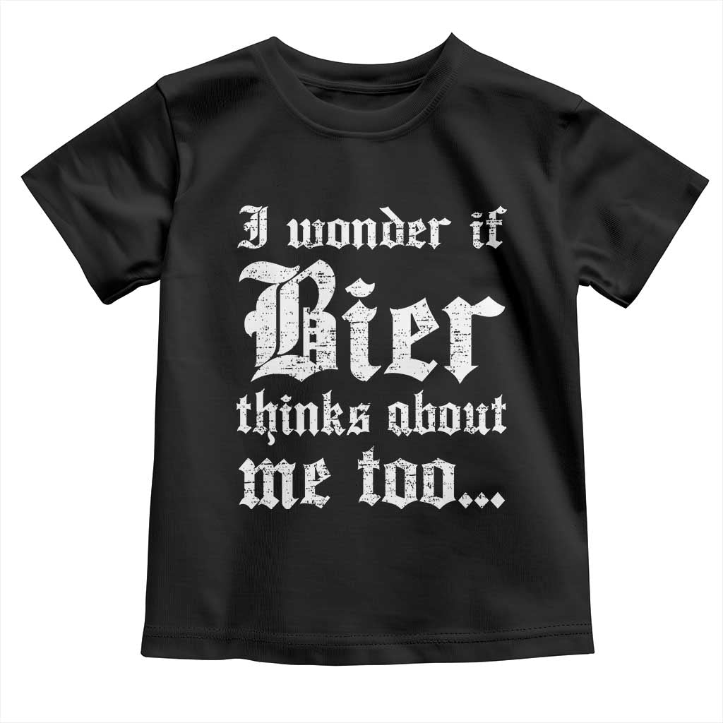Funny Oktoberfest Toddler T Shirt I Wonder If Bier Thinks About Me Too Sarcastic Drinking TS10 Black Print Your Wear