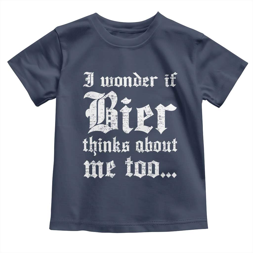 Funny Oktoberfest Toddler T Shirt I Wonder If Bier Thinks About Me Too Sarcastic Drinking TS10 Navy Print Your Wear