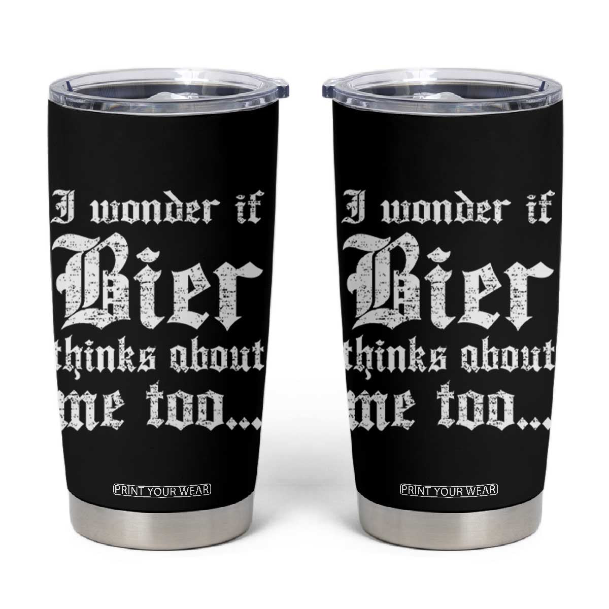 Funny Oktoberfest Tumbler Cup I Wonder If Bier Thinks About Me Too Sarcastic Drinking TS10 Black Print Your Wear