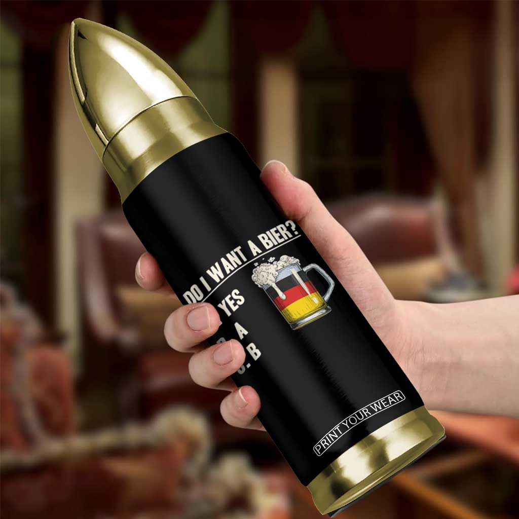 Funny Oktoberfest Bullet Tumbler Do I Want A Bier Sarcastic Drinking German Flag TS10 Print Your Wear