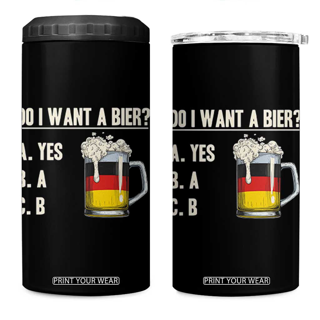 Funny Oktoberfest 4 in 1 Can Cooler Tumbler Do I Want A Bier Sarcastic Drinking German Flag TS10 One Size: 16 oz Black Print Your Wear