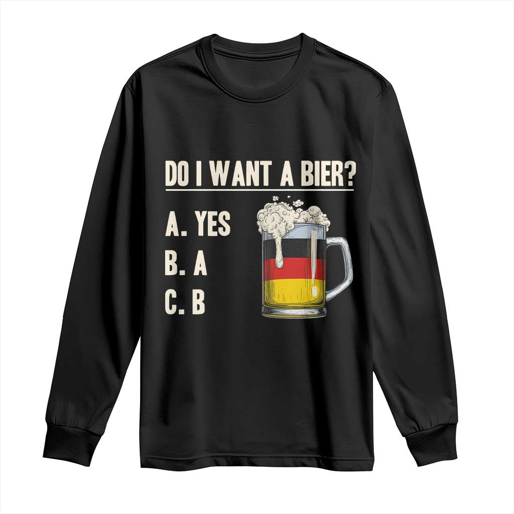 Funny Oktoberfest Long Sleeve Shirt Do I Want A Bier Sarcastic Drinking German Flag TS10 Black Print Your Wear