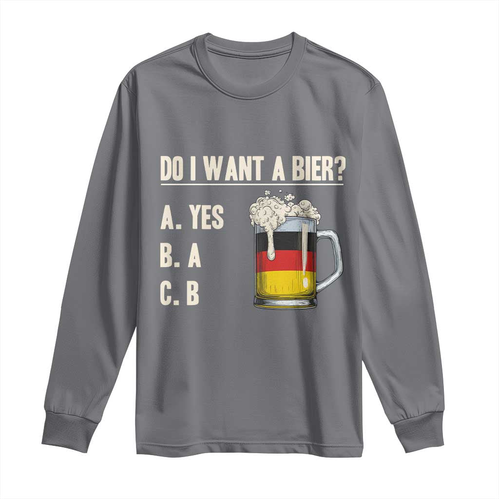 Funny Oktoberfest Long Sleeve Shirt Do I Want A Bier Sarcastic Drinking German Flag TS10 Charcoal Print Your Wear