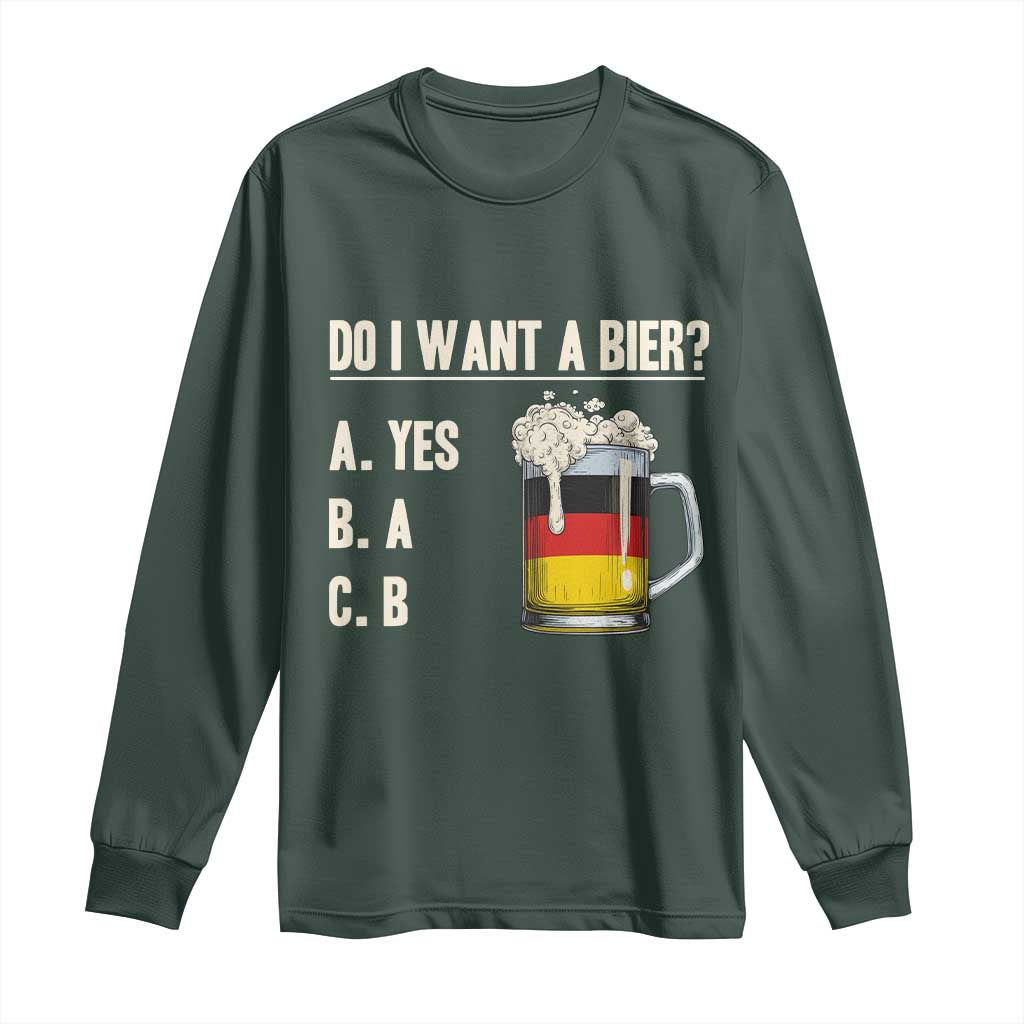Funny Oktoberfest Long Sleeve Shirt Do I Want A Bier Sarcastic Drinking German Flag TS10 Dark Forest Green Print Your Wear