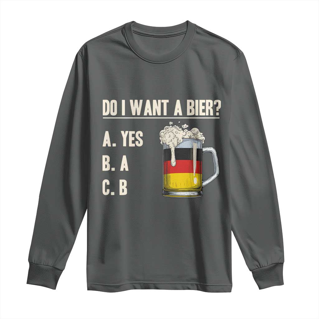Funny Oktoberfest Long Sleeve Shirt Do I Want A Bier Sarcastic Drinking German Flag TS10 Dark Heather Print Your Wear