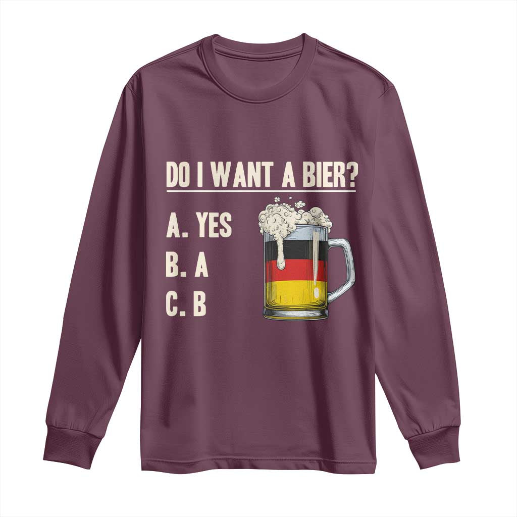 Funny Oktoberfest Long Sleeve Shirt Do I Want A Bier Sarcastic Drinking German Flag TS10 Maroon Print Your Wear
