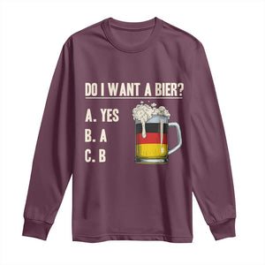 Funny Oktoberfest Long Sleeve Shirt Do I Want A Bier Sarcastic Drinking German Flag TS10 Maroon Print Your Wear