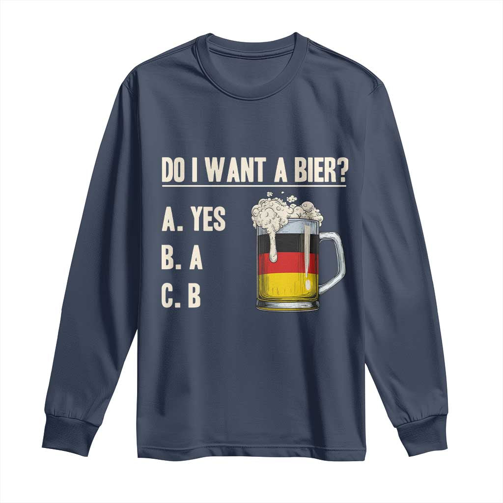 Funny Oktoberfest Long Sleeve Shirt Do I Want A Bier Sarcastic Drinking German Flag TS10 Navy Print Your Wear