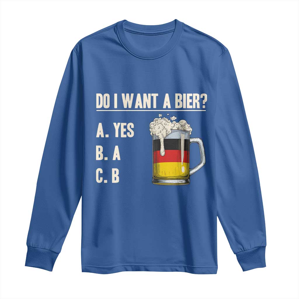 Funny Oktoberfest Long Sleeve Shirt Do I Want A Bier Sarcastic Drinking German Flag TS10 Royal Blue Print Your Wear