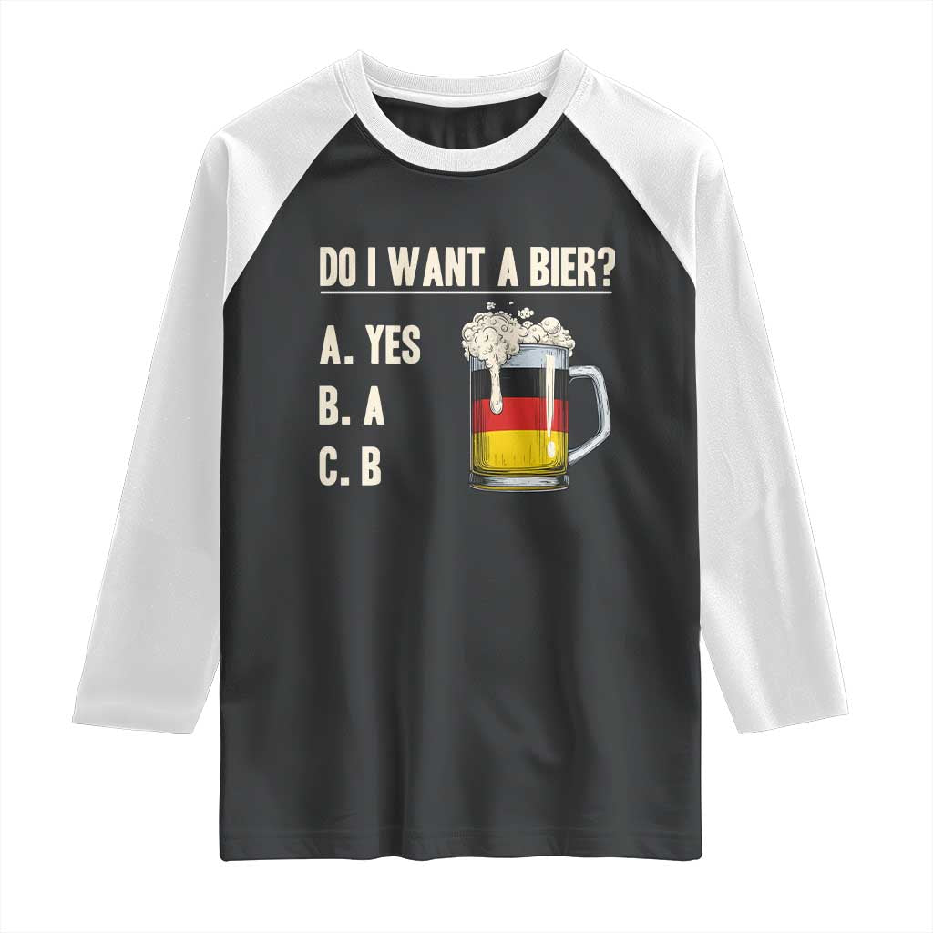 Funny Oktoberfest Raglan Shirt Do I Want A Bier Sarcastic Drinking German Flag TS10 Black White Print Your Wear