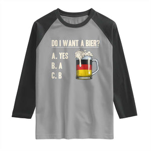 Funny Oktoberfest Raglan Shirt Do I Want A Bier Sarcastic Drinking German Flag TS10 Sport Gray Black Print Your Wear