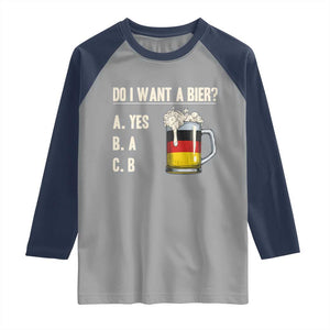 Funny Oktoberfest Raglan Shirt Do I Want A Bier Sarcastic Drinking German Flag TS10 Sport Gray Navy Print Your Wear