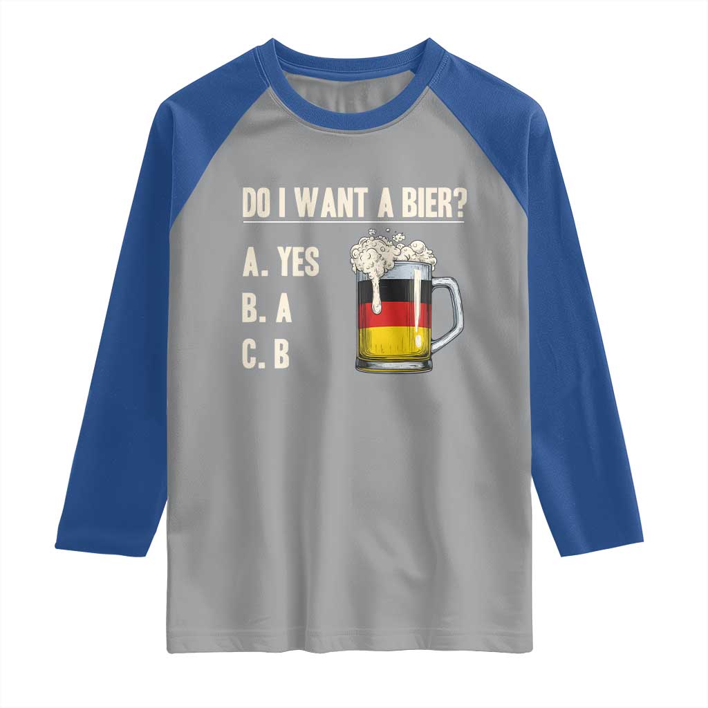Funny Oktoberfest Raglan Shirt Do I Want A Bier Sarcastic Drinking German Flag TS10 Sport Gray Royal Print Your Wear