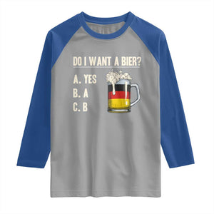 Funny Oktoberfest Raglan Shirt Do I Want A Bier Sarcastic Drinking German Flag TS10 Sport Gray Royal Print Your Wear