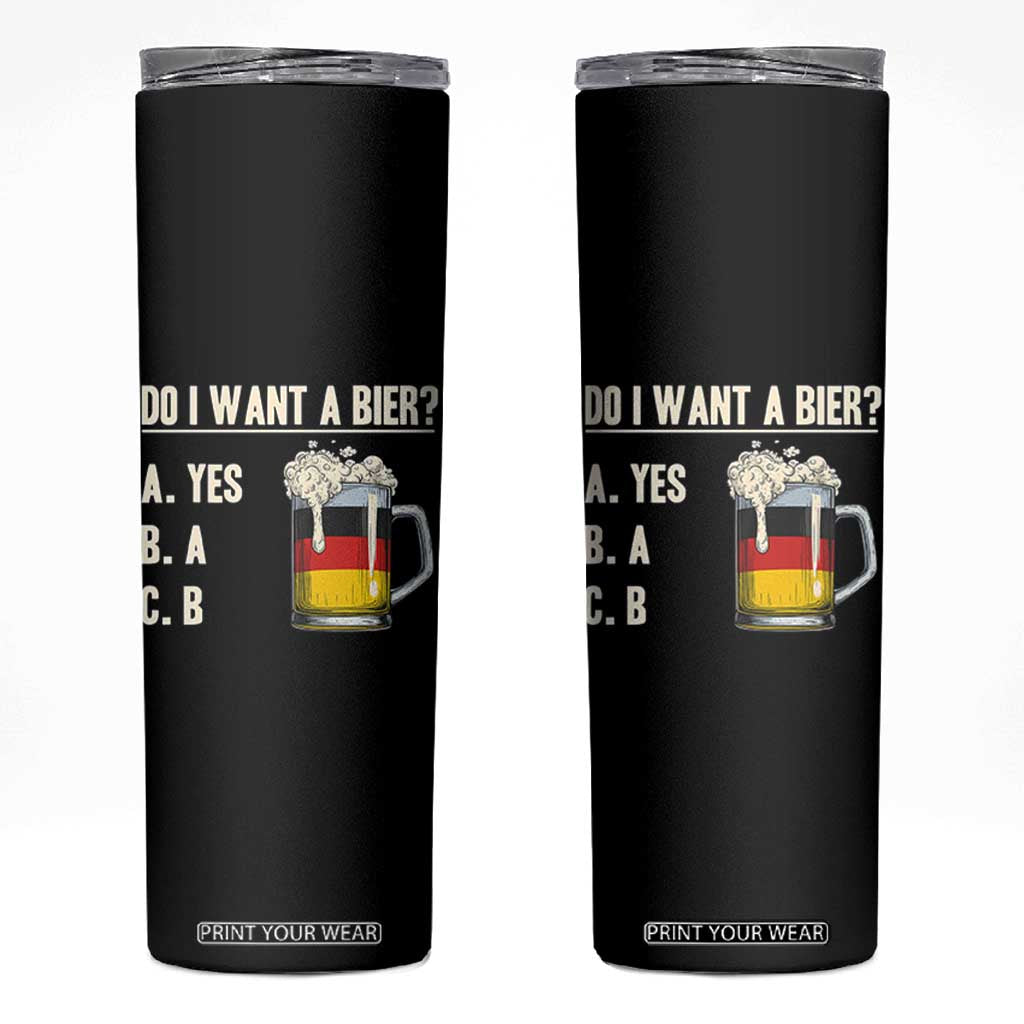 Funny Oktoberfest Skinny Tumbler Do I Want A Bier Sarcastic Drinking German Flag TS10 Black Print Your Wear