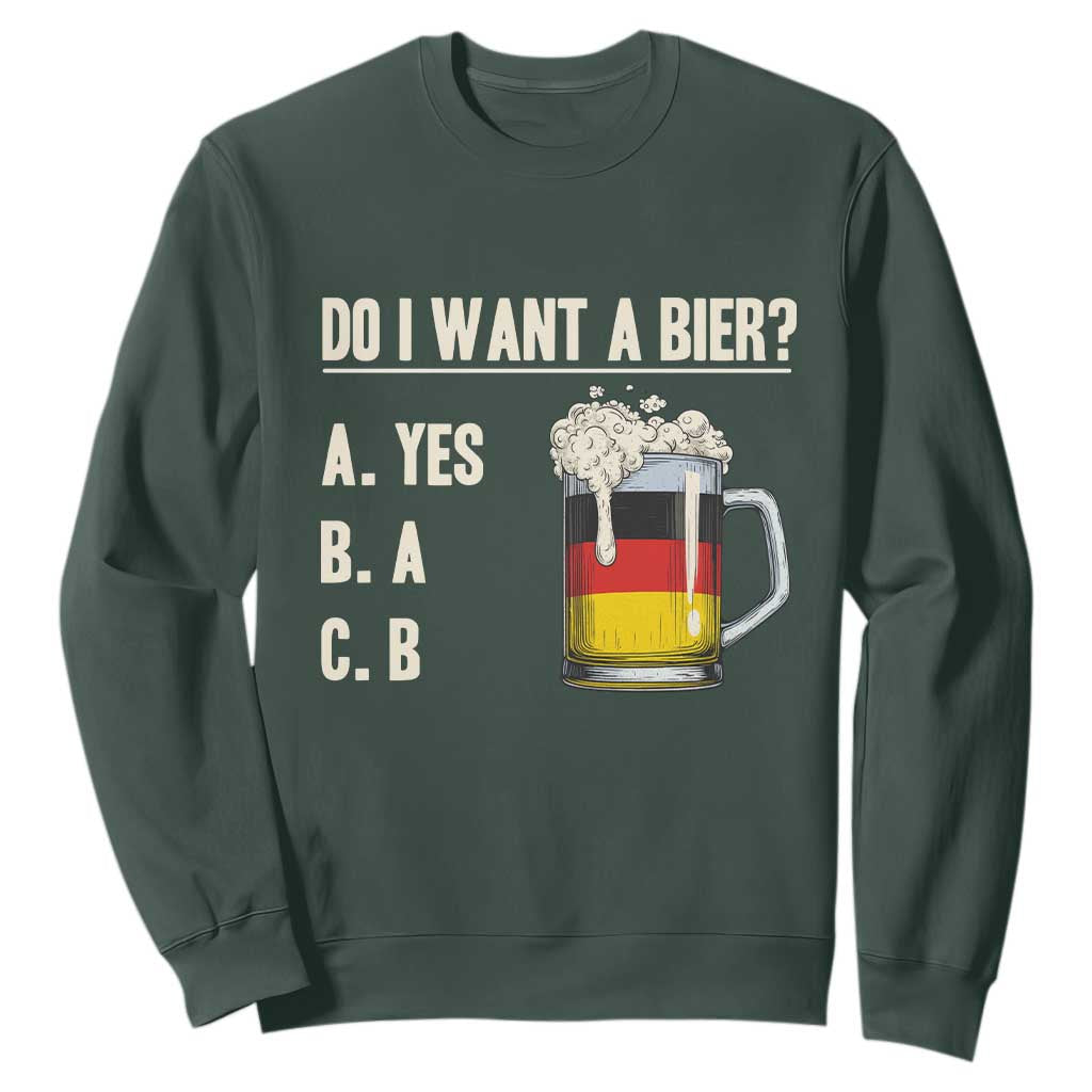 Funny Oktoberfest Sweatshirt Do I Want A Bier Sarcastic Drinking German Flag TS10 Dark Forest Green Print Your Wear