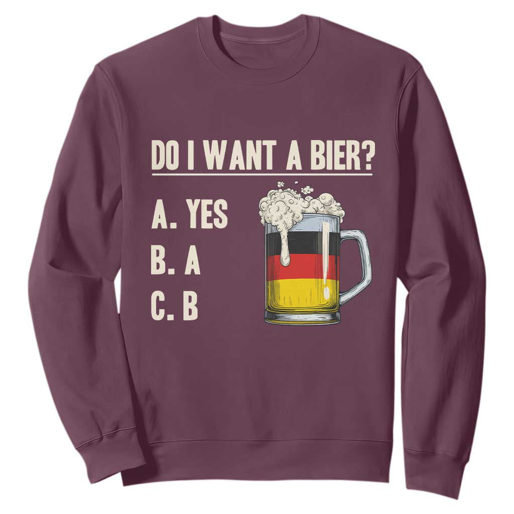 Funny Oktoberfest Sweatshirt Do I Want A Bier Sarcastic Drinking German Flag TS10 Maroon Print Your Wear