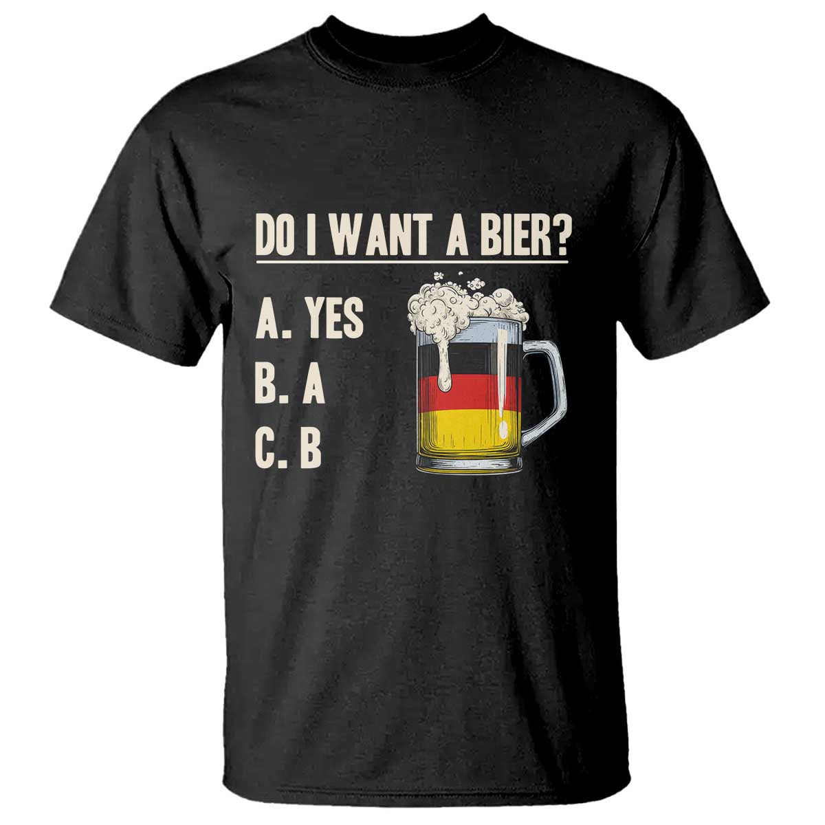 Funny Oktoberfest T Shirt Do I Want A Bier Sarcastic Drinking German Flag TS10 Black Print Your Wear