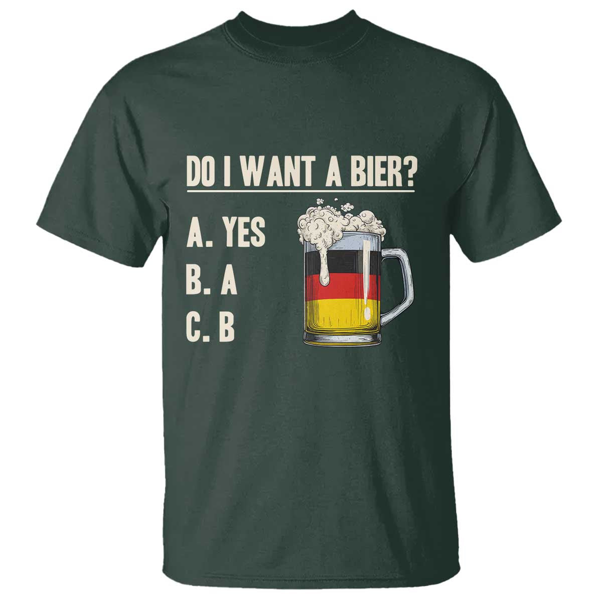 Funny Oktoberfest T Shirt Do I Want A Bier Sarcastic Drinking German Flag TS10 Dark Forest Green Print Your Wear