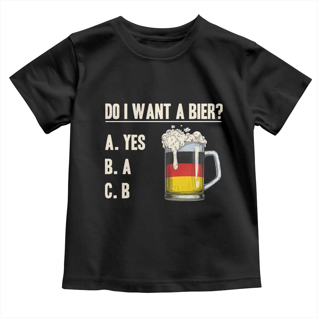 Funny Oktoberfest Toddler T Shirt Do I Want A Bier Sarcastic Drinking German Flag TS10 Black Print Your Wear