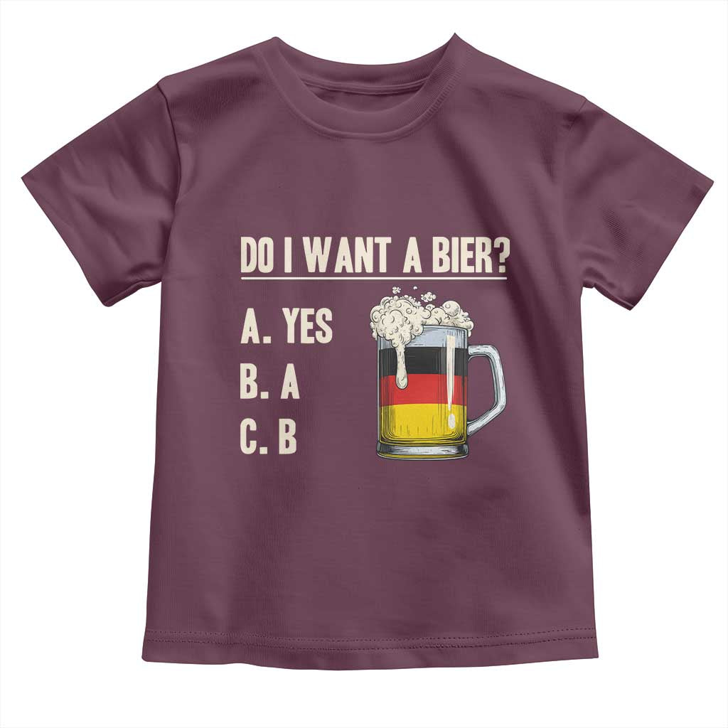 Funny Oktoberfest Toddler T Shirt Do I Want A Bier Sarcastic Drinking German Flag TS10 Maroon Print Your Wear