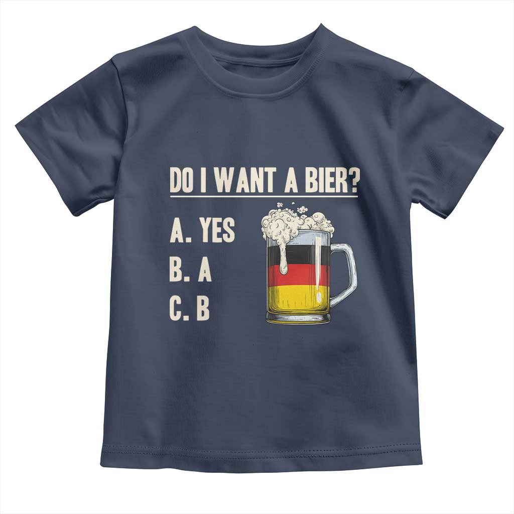 Funny Oktoberfest Toddler T Shirt Do I Want A Bier Sarcastic Drinking German Flag TS10 Navy Print Your Wear