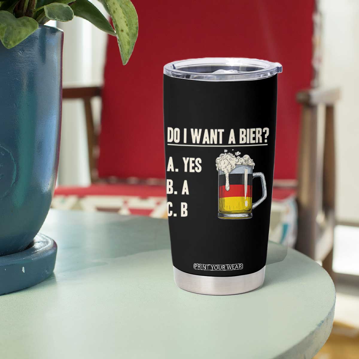 Funny Oktoberfest Tumbler Cup Do I Want A Bier Sarcastic Drinking German Flag TS10 Print Your Wear