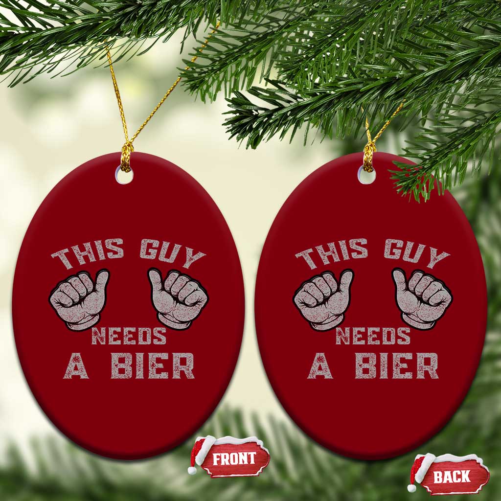 This Guy Needs A Bier Oktoberfest Ceramic Ornament Funny Mens Drinking Gift TS10 Print Your Wear
