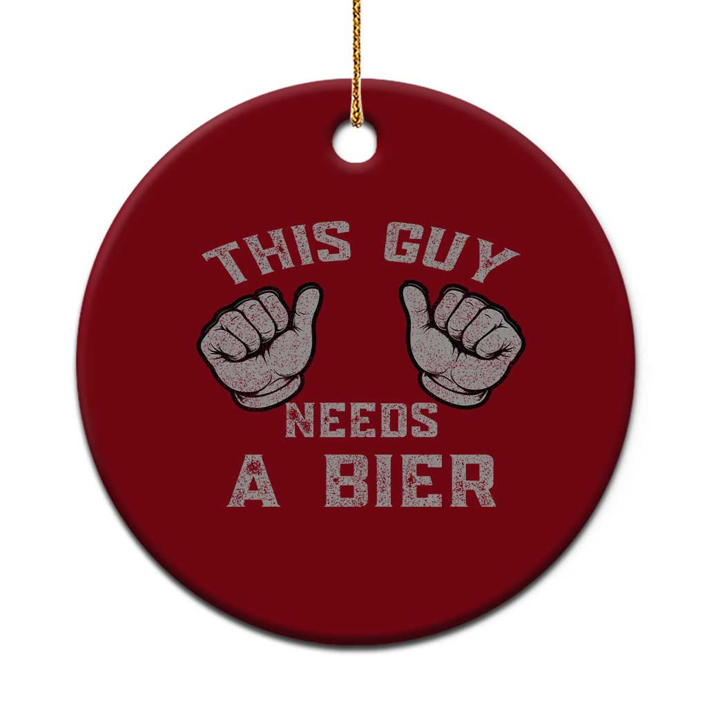 This Guy Needs A Bier Oktoberfest Ceramic Ornament Funny Mens Drinking Gift TS10 1pc Red Print Your Wear