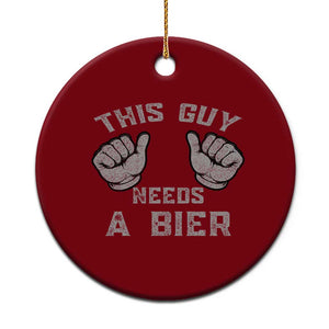 This Guy Needs A Bier Oktoberfest Ceramic Ornament Funny Mens Drinking Gift TS10 1pc Red Print Your Wear