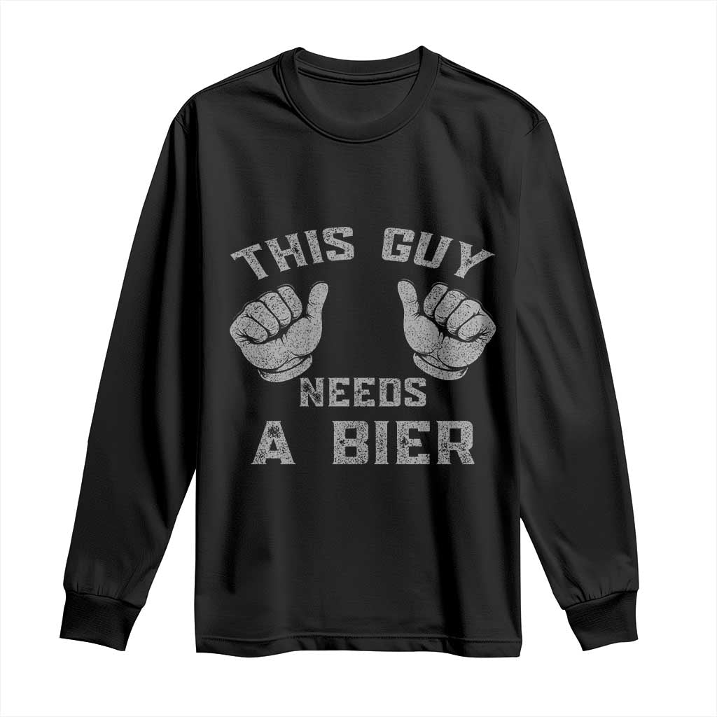 This Guy Needs A Bier Oktoberfest Long Sleeve Shirt Funny Mens Drinking Gift TS10 Black Print Your Wear