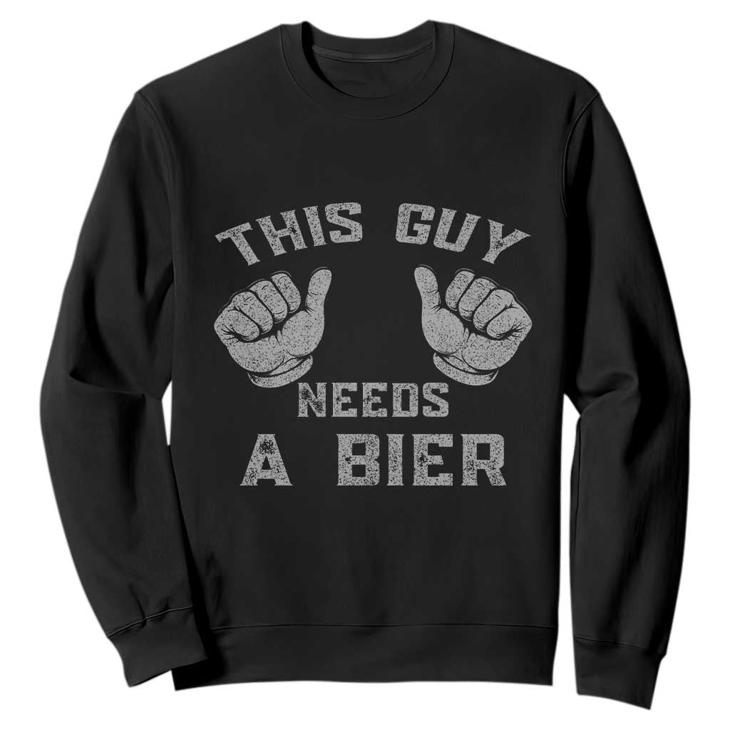 This Guy Needs A Bier Oktoberfest Sweatshirt Funny Mens Drinking Gift TS10 Black Print Your Wear